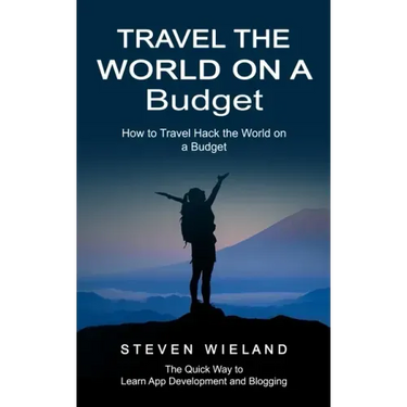 Travel the World on a Budget: How to Travel Hack the World on a Budget (How to Cleverly Travel the World on a Shoestring Budget)
