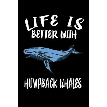 Life Is Better With Humpback Whales: Animal Nature Collection