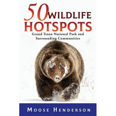 50 Wildlife Hotspots: Grand Teton National Park and Surrounding Communities