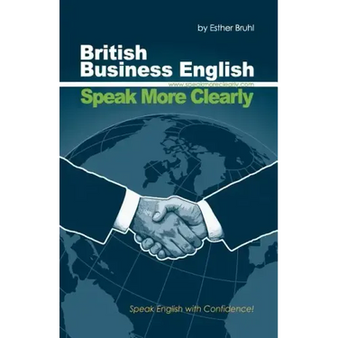 Speak More Clearly: British Business English: Speak English with Confidence