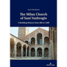 The Milan Church of Sant'Ambrogio: A Building History from 386 to 1200