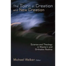 The Spirit in Creation and New Creation: Science and Theology in Western and Orthodox Realms