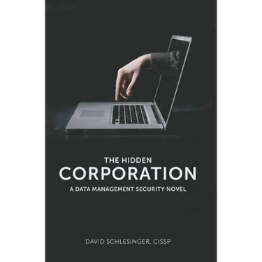 The Hidden Corporation: A Data Management Security Novel
