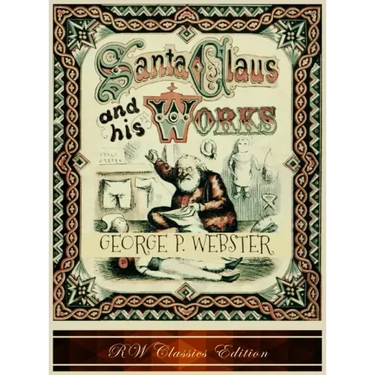 Santa Claus and His Works (RW Classics Edition, Illustrated)