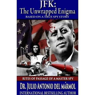 JFK The Unwrapped Enigma: Rites of Passage of a Master Spy