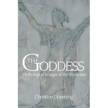 The Goddess: Mythological Images of the Feminine