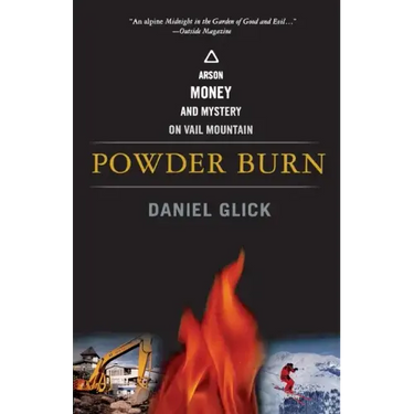 Powder Burn: Arson, Money, and Mystery on Vail Mountain