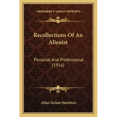 Recollections Of An Alienist: Personal And Professional (1916)