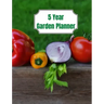 5 Year Garden Planner: Garden Budgets, Garden Plannings and Garden Logs for the Next 5 Years