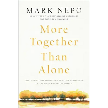 More Together Than Alone: Discovering the Power and Spirit of Community in Our Lives and in the World