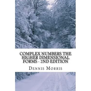 Complex Numbers The Higher Dimensional Forms - 2nd Edition: Spinor Algebra