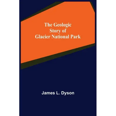 The Geologic Story of Glacier National Park
