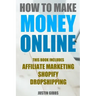 How to Make Money Online: 3 Manuscripts: Affiliate Marketing, Shopify-The Ultimate Beginner's Guide, Dropshipping- Lists of Dropship Vendors and