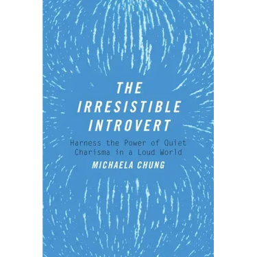 The Irresistible Introvert: Harness the Power of Quiet Charisma in a Loud World