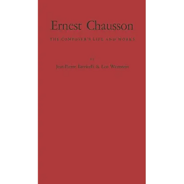 Ernest Chausson: The Composer's Life and Works