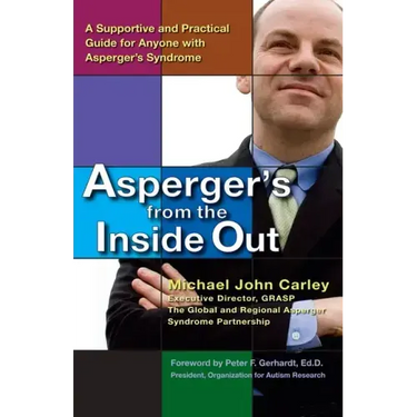 Asperger's from the Inside Out: A Supportive and Practical Guide for Anyone with Asperger's Syndrome