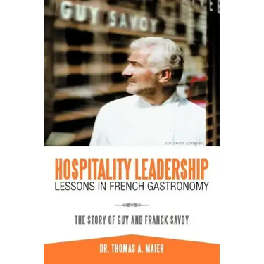 Hospitality Leadership Lessons in French Gastronomy: The Story of Guy and Franck Savoy