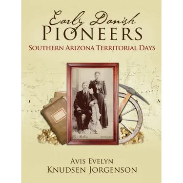 Early Danish Pioneers: Southern Arizona Territorial Days