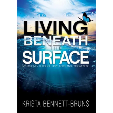 Living Beneath the Surface: My Journey Through Love, Loss, and Forgiveness
