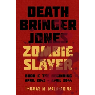 Death Bringer Jones, Zombie Slayer: Book 1: the Beginning April 2043 - April 2044