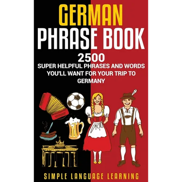 German Phrasebook: 2500 Super Helpful Phrases and Words You'll Want for Your Trip to Germany