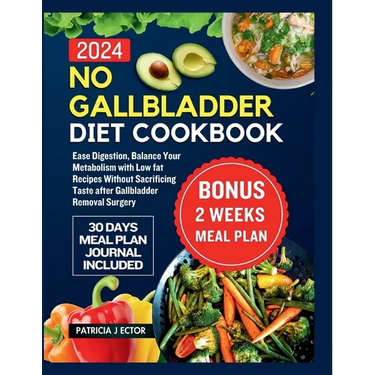 No Gallbladder Diet Cookbook: Ease Digestion, Balance Your Metabolism with Low fat Recipes Without Sacrificing Taste after Gallbladder Removal Surge