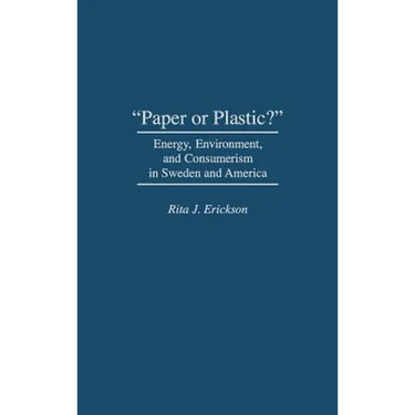 Paper or Plastic?: Energy, Environment, and Consumerism in Sweden and America