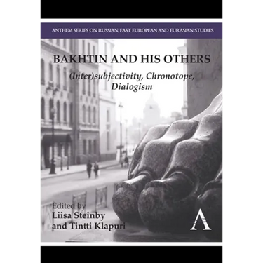 Bakhtin and His Others: (Inter)Subjectivity, Chronotope, Dialogism