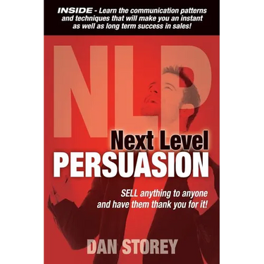 Next Level Persuasion: Sell anything to anyone and have them thank you for it!