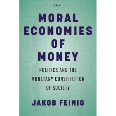 Moral Economies of Money: Politics and the Monetary Constitution of Society