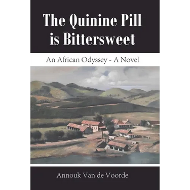 The Quinine Pill is Bittersweet: An African Odyssey - A Novel