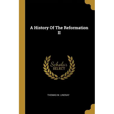 A History Of The Reformation II