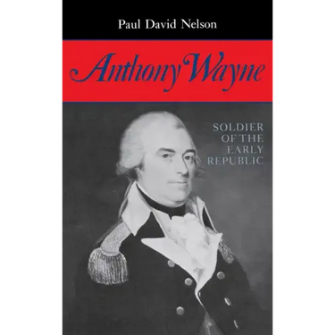 Anthony Wayne: Soldier of the Early Republic