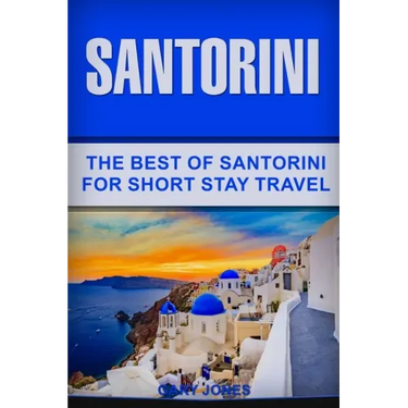 Santorini: The Best Of Santorini For Short Stay Travel