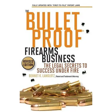 The Bulletproof Firearms Business - The Legal Secrets to Success Under Fire