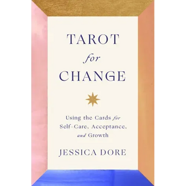 Tarot for Change: Using the Cards for Self-Care, Acceptance, and Growth