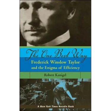 The One Best Way: Frederick Winslow Taylor and the Enigma of Efficiency
