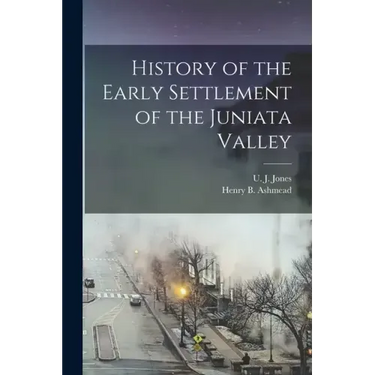 History of the Early Settlement of the Juniata Valley