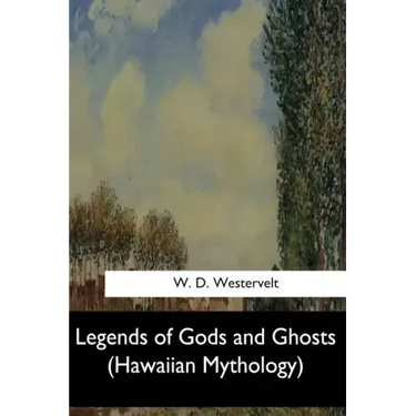 Legends of Gods and Ghosts: (Hawaiian Mythology)