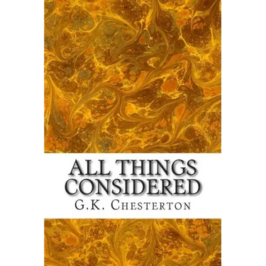 All Things Considered: (G.K. Chesterton Classics Collection)