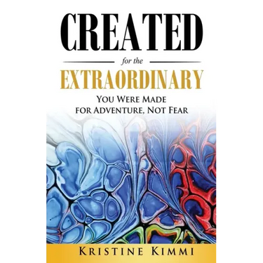 Created for the Extraordinary: You Were Made for Adventure, Not Fear