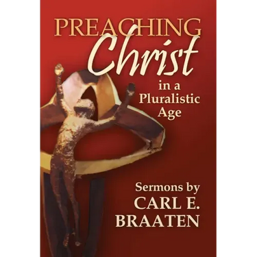 Preaching Christ in a Pluralistic Age: Sermons by Carl E. Braaten