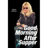 Good Morning After Supper