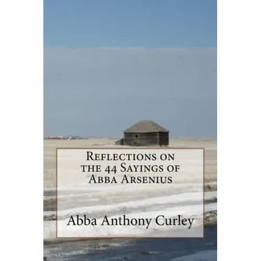 Reflections on the 44 Sayings of Abba Arsenius