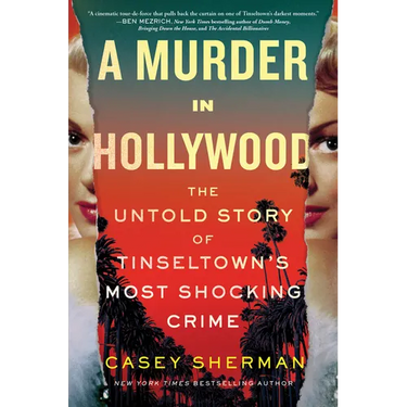 A Murder in Hollywood: The Untold Story of Tinseltown's Most Shocking Crime