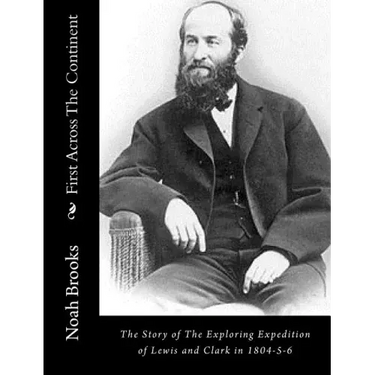 First Across The Continent: The Story of The Exploring Expedition of Lewis and Clark in 1804-5-6