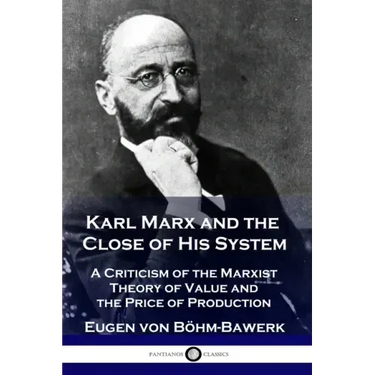 Karl Marx and the Close of His System: A Criticism of the Marxist Theory of Value and the Price of Production