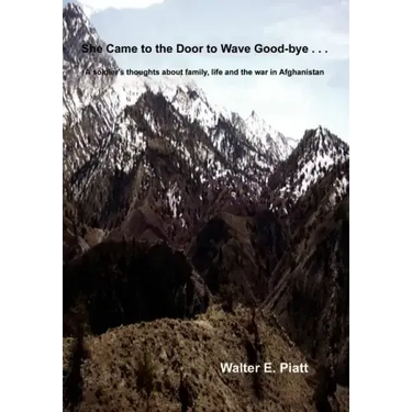 She Came to the Door to Wave Good-bye . . .: A soldier's thoughts about family, life and the war in Afghanistan