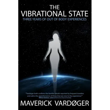 The Vibrational State: Three Years of Out of Body Experiences