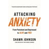 Attacking Anxiety: From Panicked and Depressed to Alive and Free